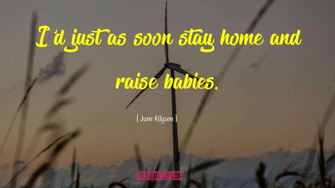 Stay Home Funny quotes by June Allyson