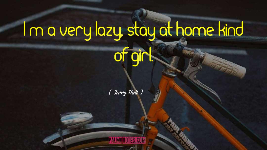 Stay Home Funny quotes by Jerry Hall