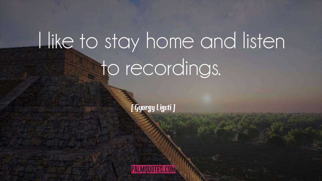 Stay Home quotes by Gyorgy Ligeti