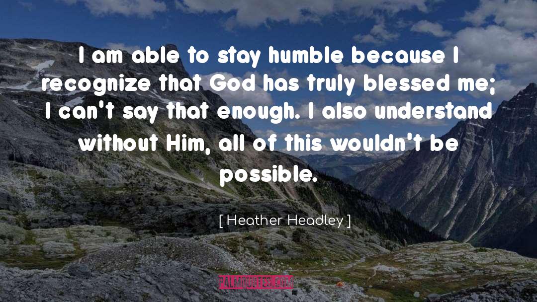 Stay Humble quotes by Heather Headley