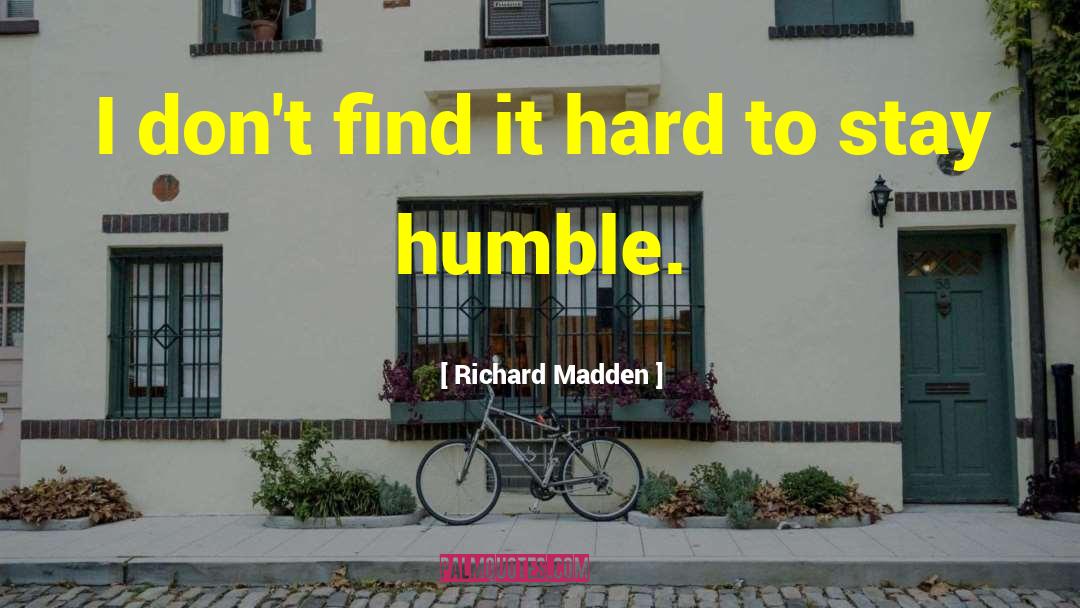 Stay Humble quotes by Richard Madden