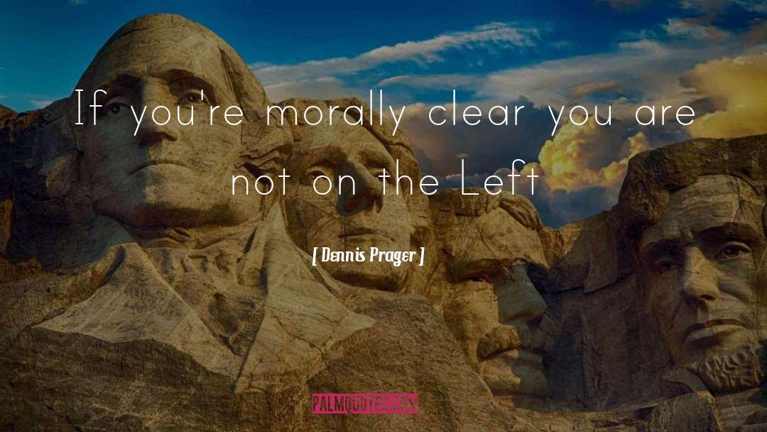 Stay Morally Clear quotes by Dennis Prager