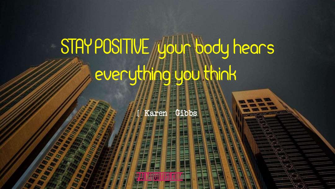 Stay Positive quotes by Karen  Gibbs