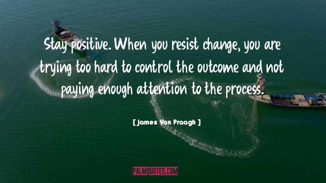 Stay Positive quotes by James Van Praagh