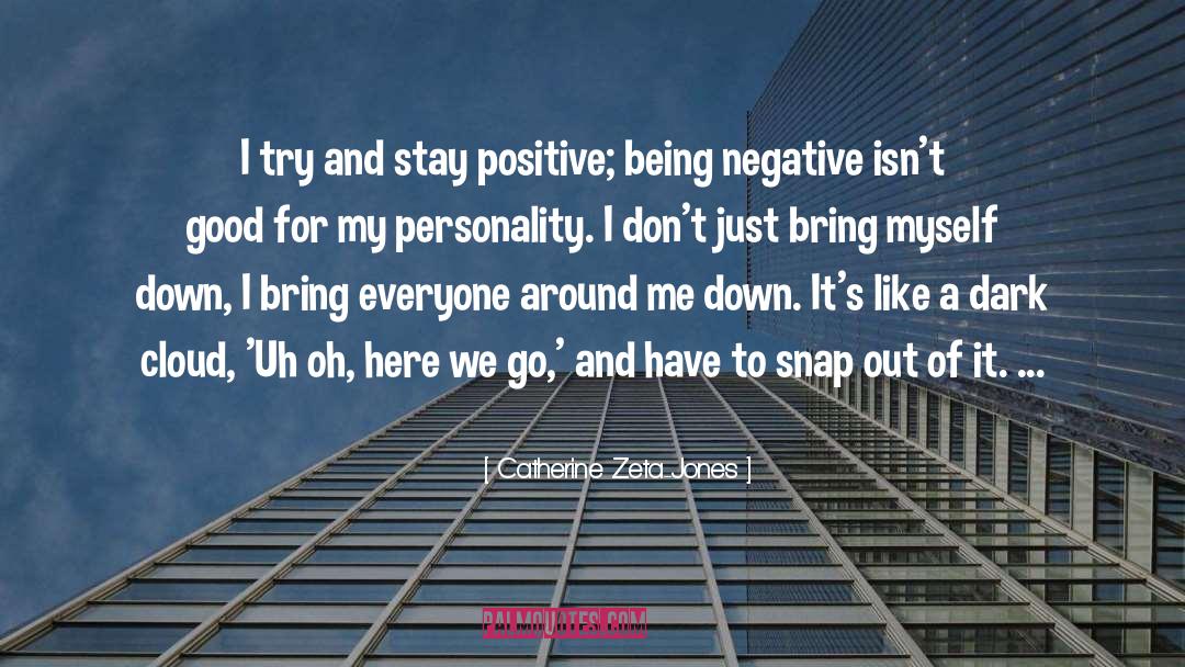 Stay Positive quotes by Catherine Zeta-Jones