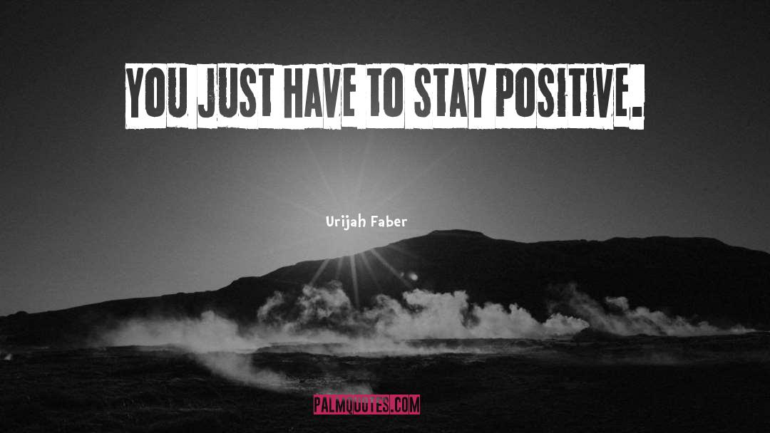 Stay Positive quotes by Urijah Faber