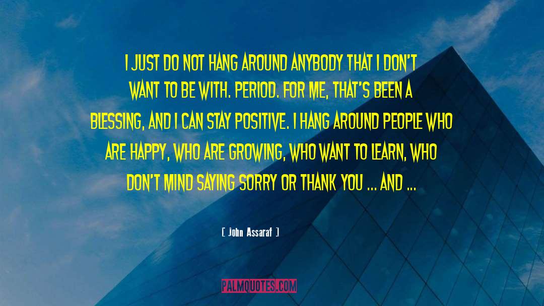 Stay Positive quotes by John Assaraf