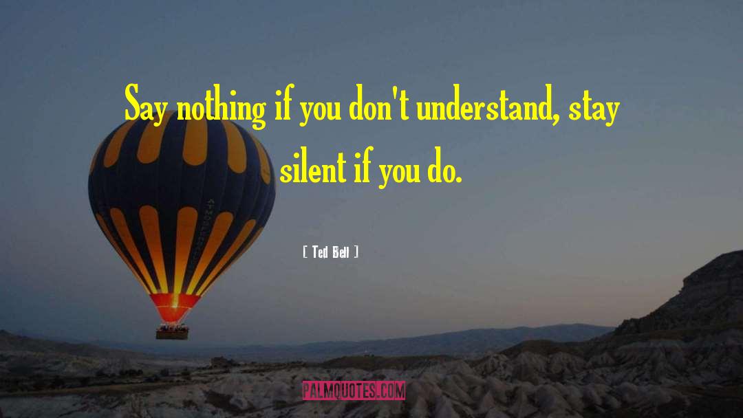 Stay Silent quotes by Ted Bell