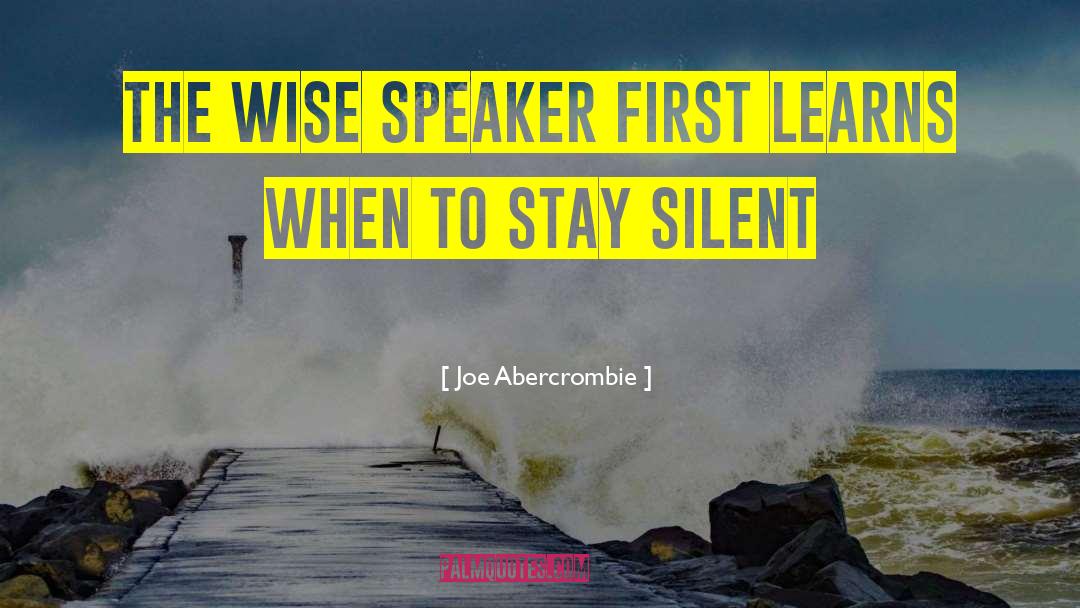 Stay Silent quotes by Joe Abercrombie