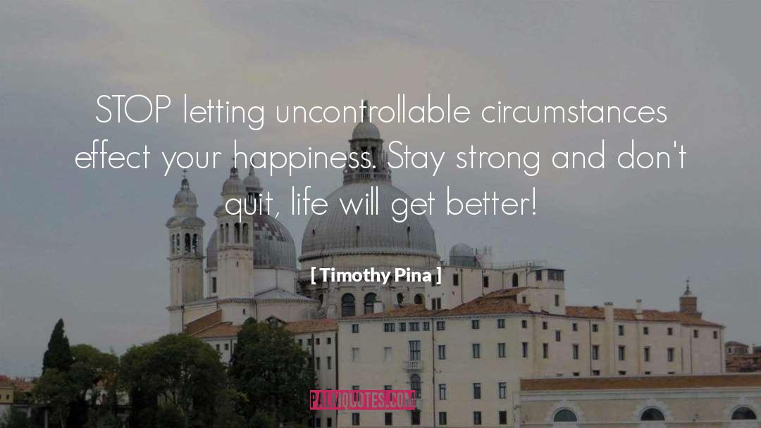 Stay Strong And Positive quotes by Timothy Pina