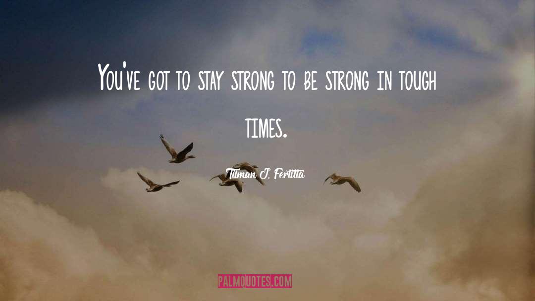 Stay Strong Gym quotes by Tilman J. Fertitta