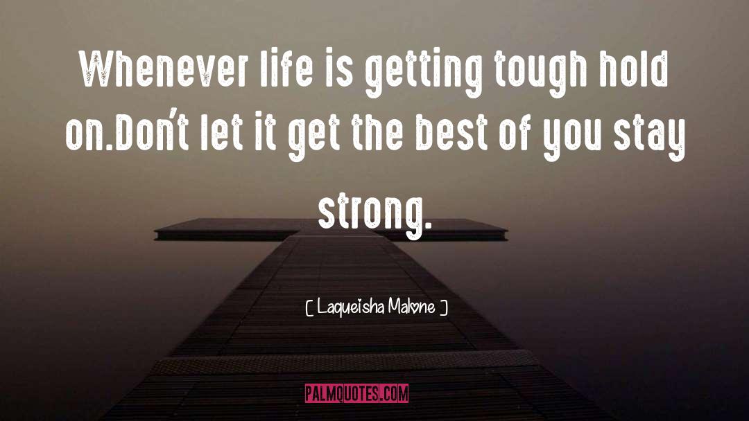 Stay Strong quotes by Laqueisha Malone