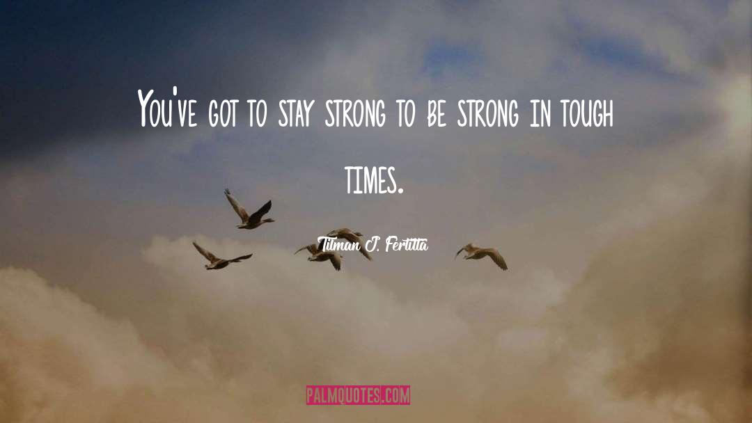 Stay Strong quotes by Tilman J. Fertitta