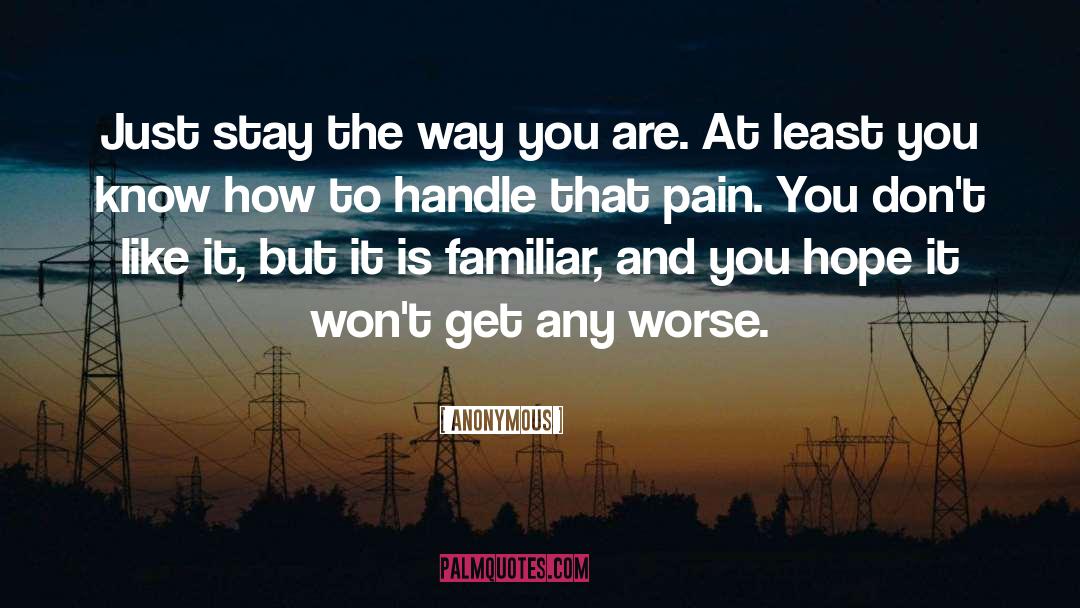 Stay The Way You Are quotes by Anonymous