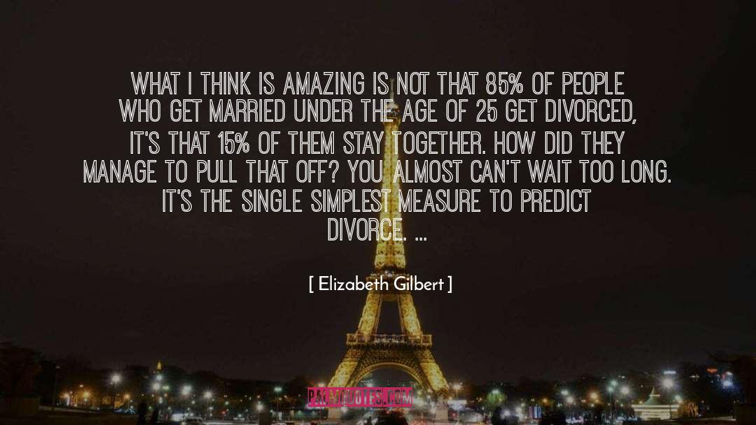 Stay Together quotes by Elizabeth Gilbert