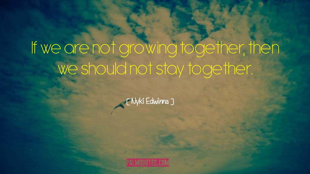 Stay Together quotes by Nyki Edwinna
