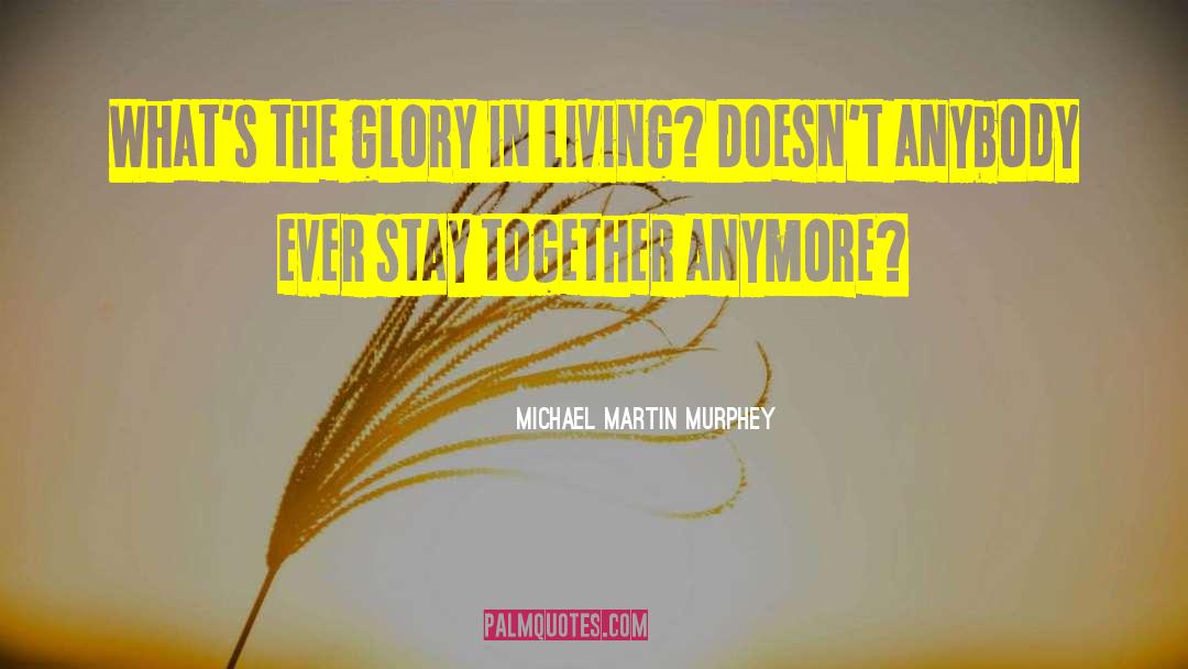 Stay Together quotes by Michael Martin Murphey