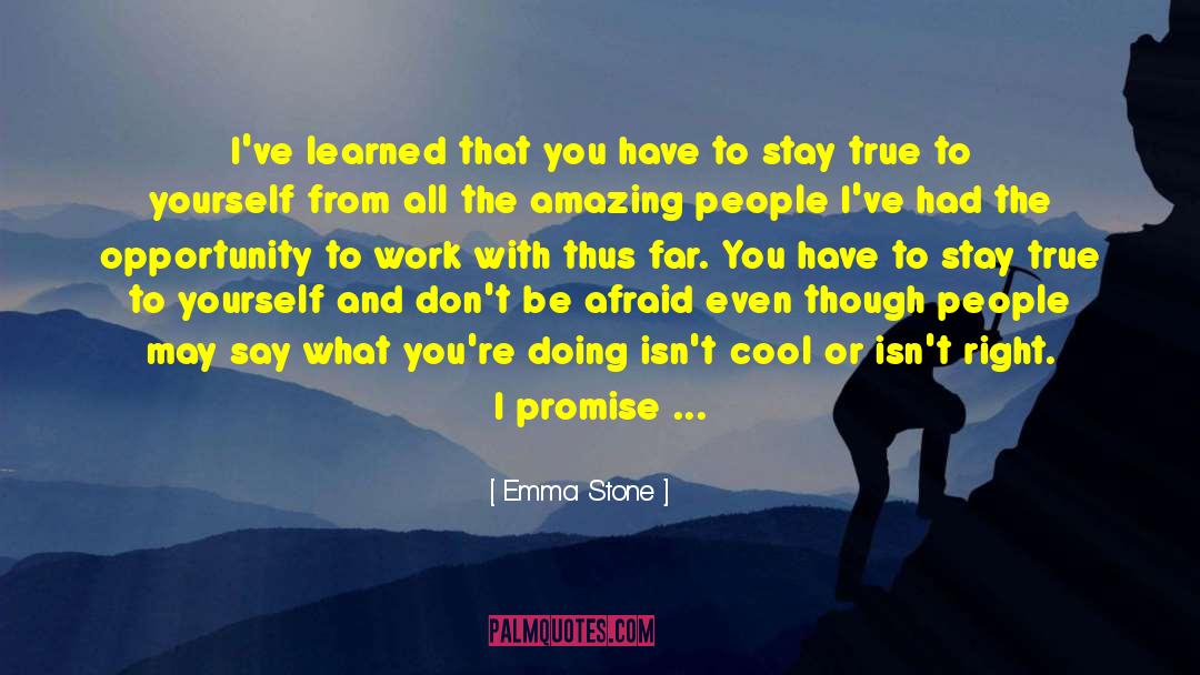 Stay True To Who You Are quotes by Emma Stone