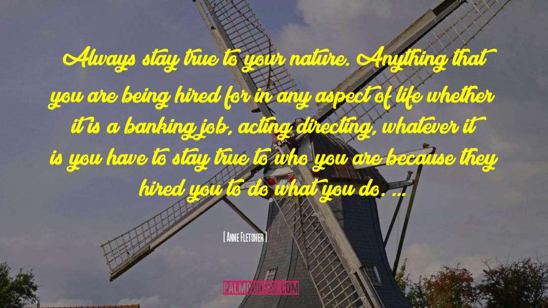 Stay True To Who You Are quotes by Anne Fletcher