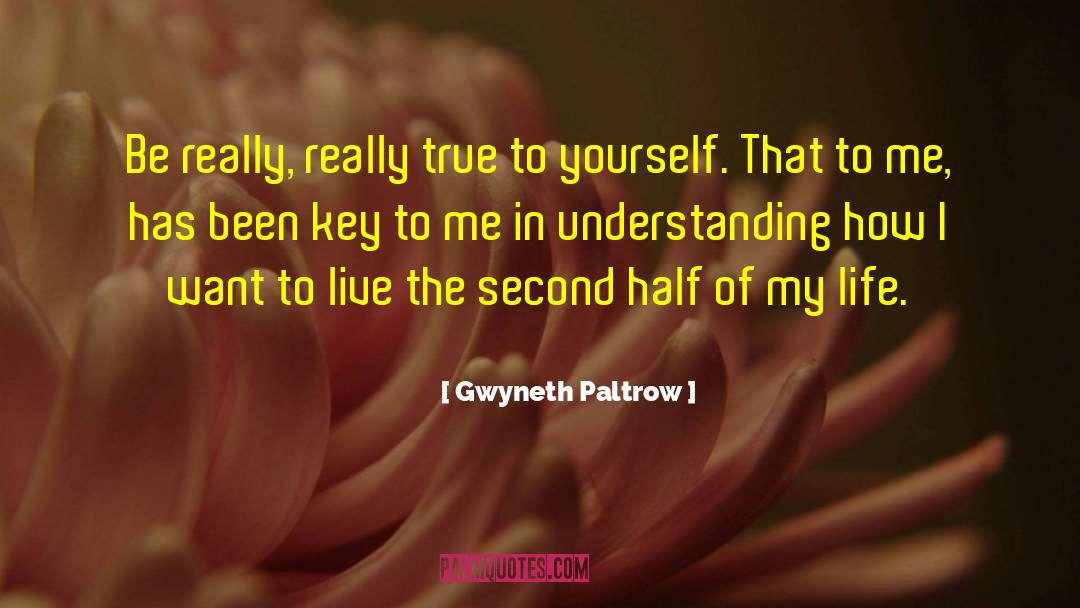 Stay True To Yourself quotes by Gwyneth Paltrow