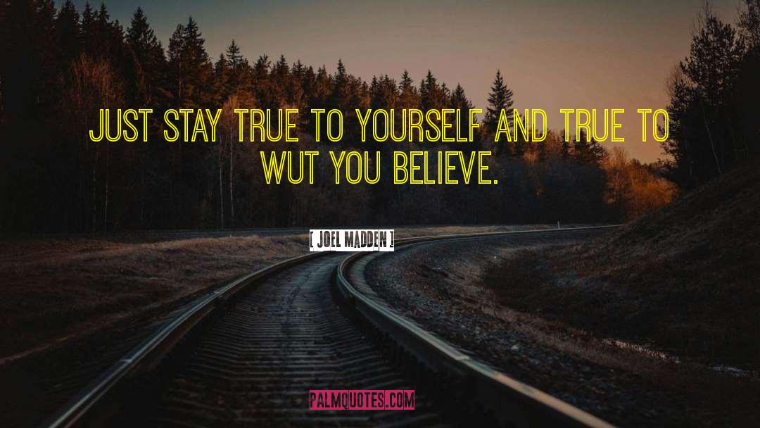 Stay True To Yourself quotes by Joel Madden