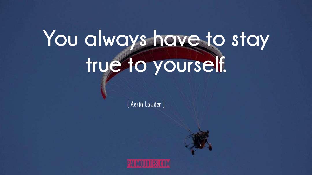 Stay True To Yourself quotes by Aerin Lauder