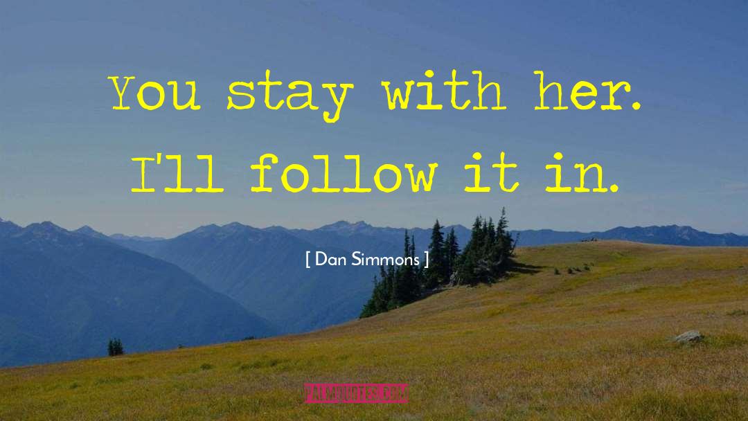 Stay Trur quotes by Dan Simmons