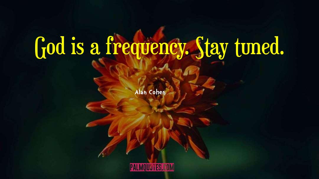 Stay Tuned quotes by Alan Cohen
