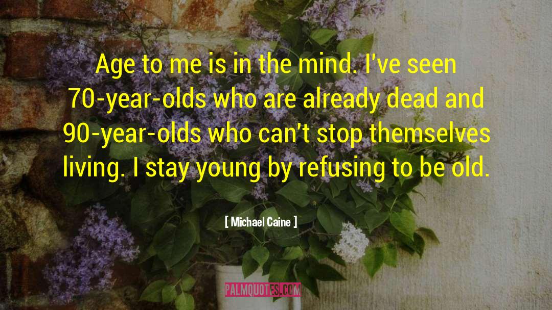 Stay Young quotes by Michael Caine