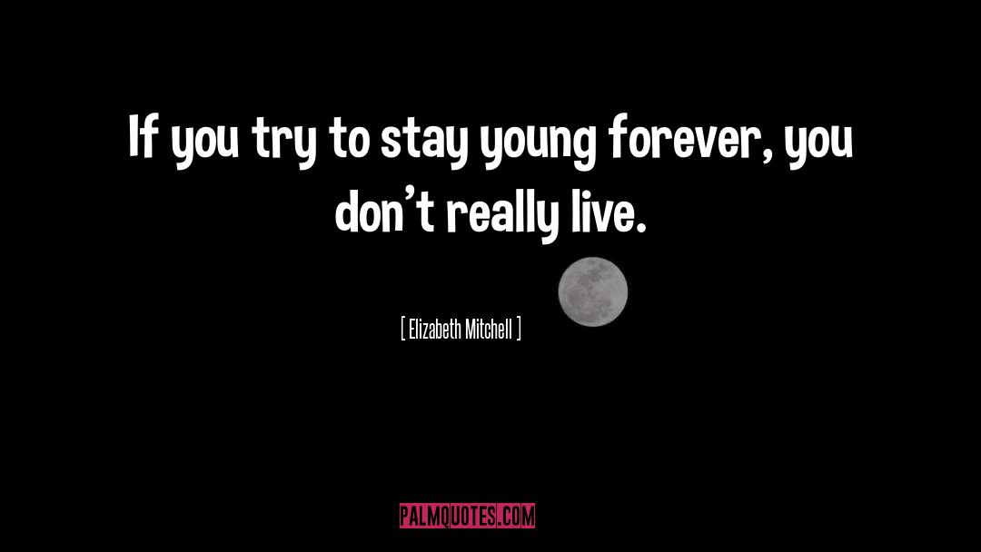 Stay Young quotes by Elizabeth Mitchell