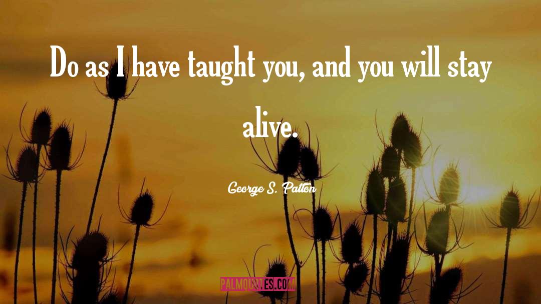 Staying Alive quotes by George S. Patton