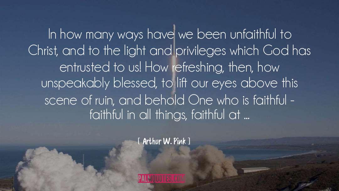 Staying Faithful To God quotes by Arthur W. Pink