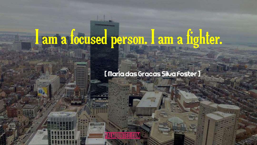 Staying Focused quotes by Maria Das Gracas Silva Foster