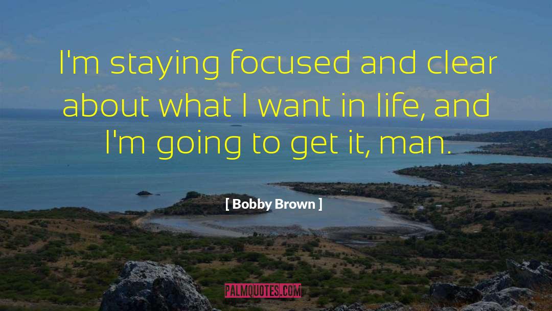Staying Focused quotes by Bobby Brown