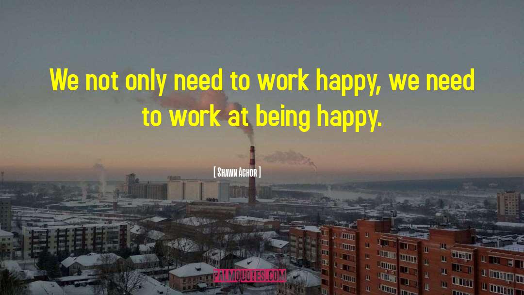 Staying Happy At Work quotes by Shawn Achor