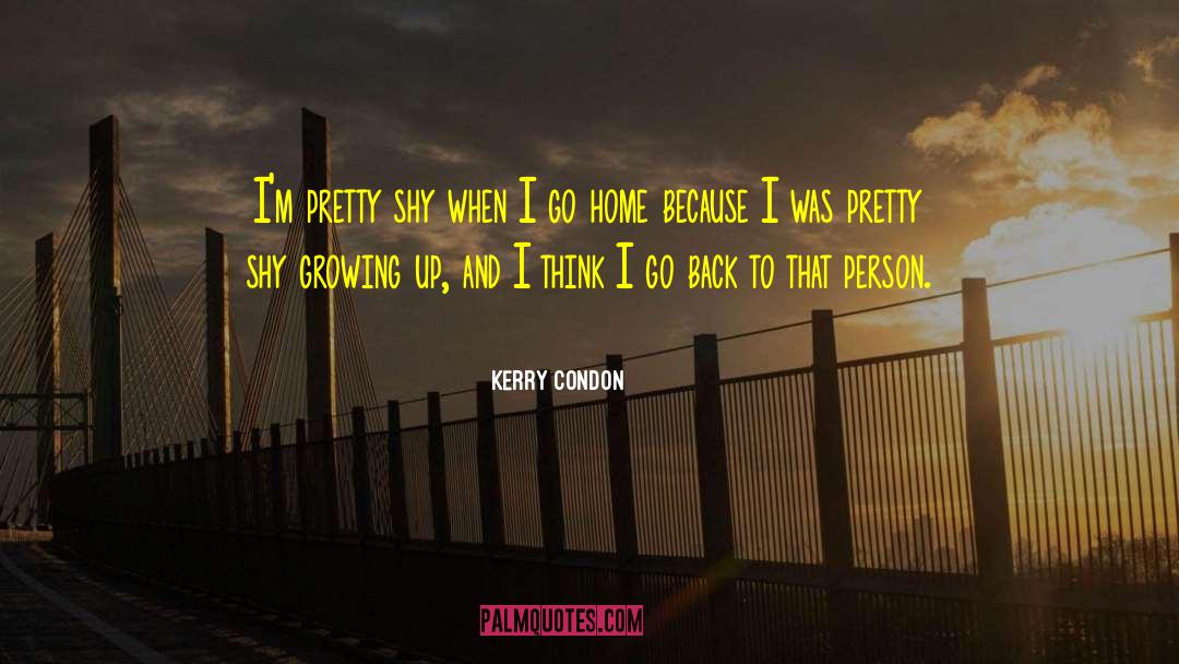 Staying Home quotes by Kerry Condon