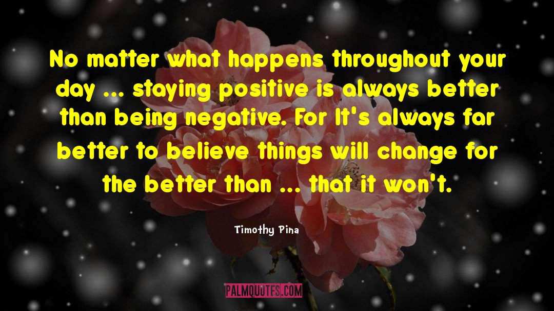 Staying Positive quotes by Timothy Pina