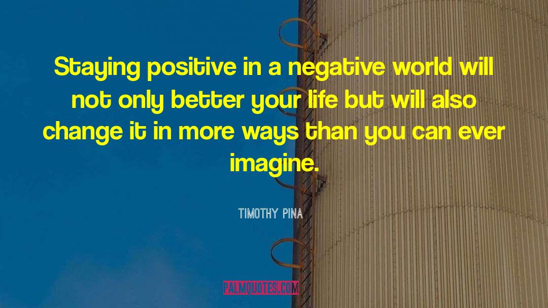 Staying Positive quotes by Timothy Pina