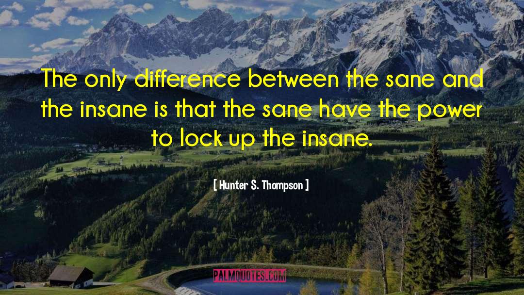 Staying Sane quotes by Hunter S. Thompson