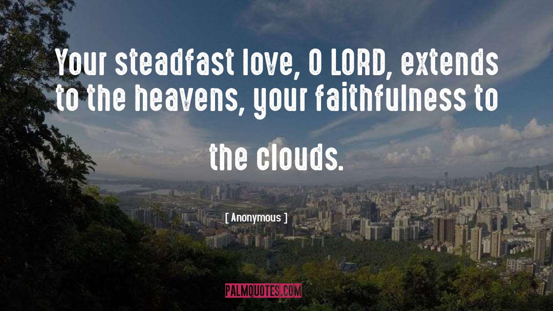 Steadfast Love quotes by Anonymous