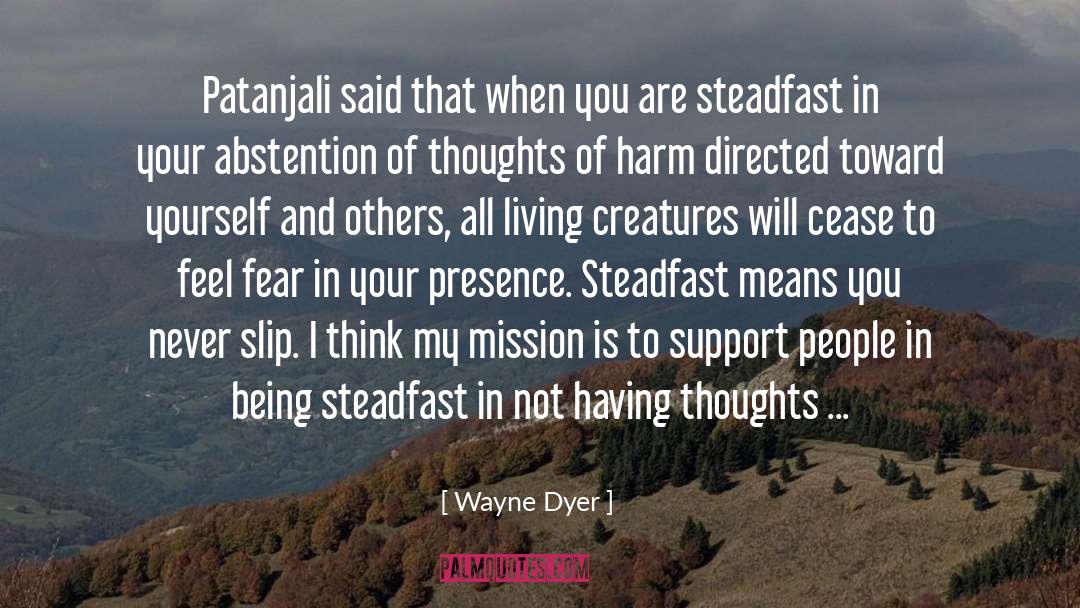 Steadfast quotes by Wayne Dyer