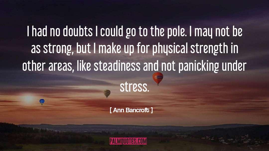 Steadiness quotes by Ann Bancroft