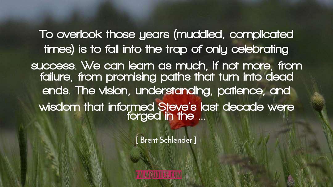 Steadiness quotes by Brent Schlender
