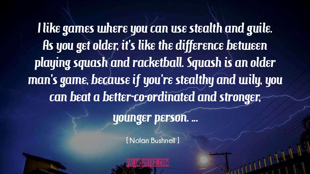 Stealthy quotes by Nolan Bushnell