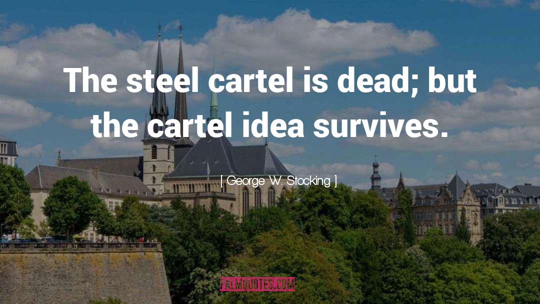 Steel Cartel quotes by George W. Stocking