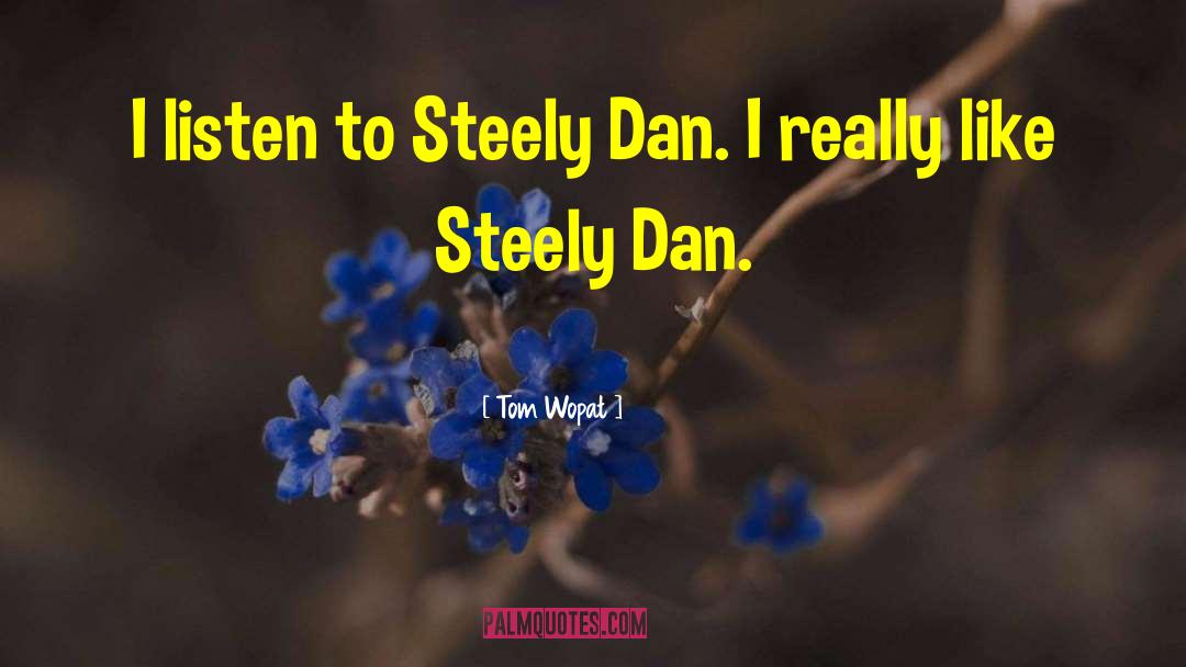 Steely Dan quotes by Tom Wopat