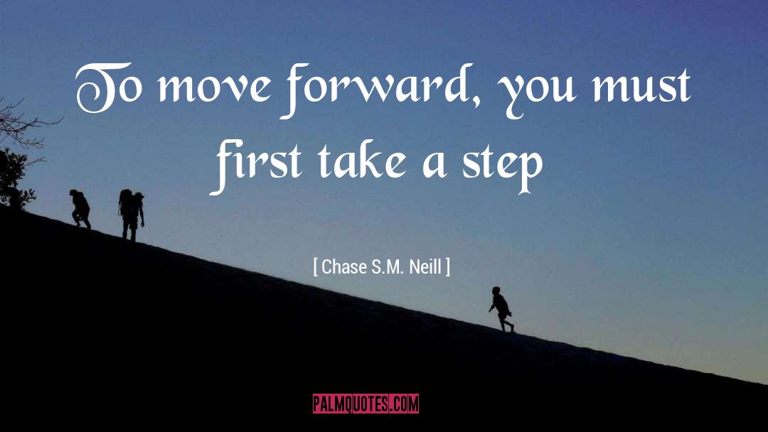 Step Forward quotes by Chase S.M. Neill