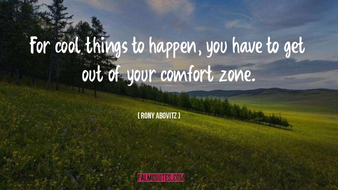 Step Out Of Comfort Zone quotes by Rony Abovitz