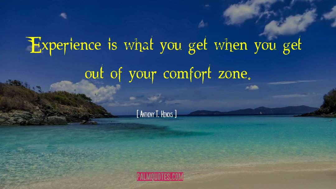 Step Out Of Comfort Zone quotes by Anthony T. Hincks