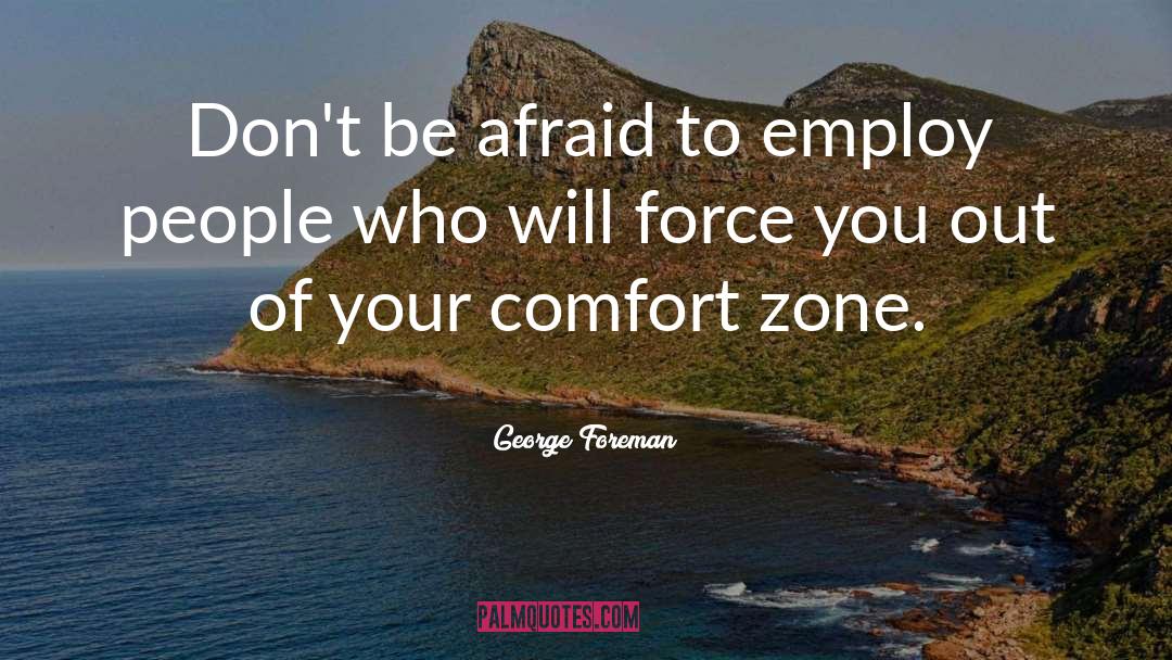 Step Out Of Your Comfort Zone quotes by George Foreman